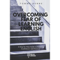 Overcoming Fear of Learning English: A Step-by-Step Guide to Building Confidence and Fluency - Paperback