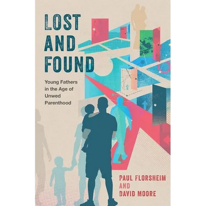 Lost and Found: Young Fathers in the Age of Unwed Parenthood - Hardcover
