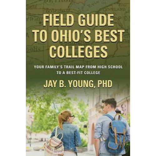 Field Guide to Ohio's Best Colleges: Your Family's Trail Map from High School to a Best-Fit College - Paperback