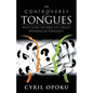 The Controversy of Tongues: What Does the Bible Say About Speaking in Tongues? - Paperback