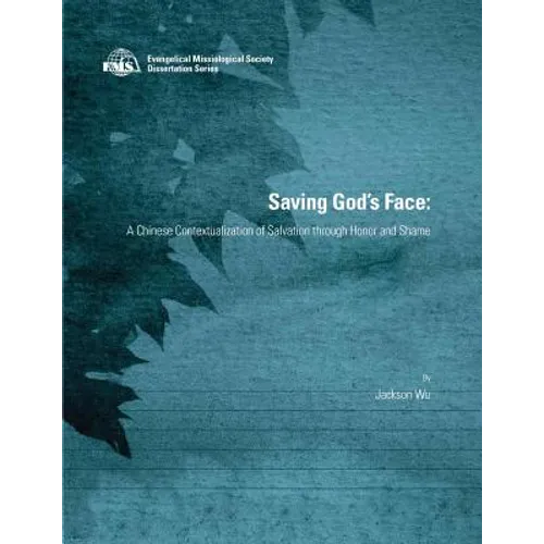 Saving God's Face: A Chinese Contextualization of Salvation through Honor and Shame - Paperback