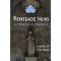 Renegade Nuns: Sisterhood is Powerful - Paperback