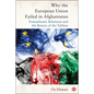 Why the European Union Failed in Afghanistan: Transatlantic Relations and the Return of the Taliban - Paperback