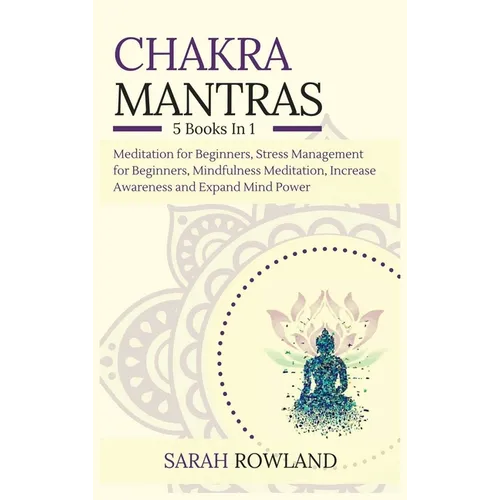 Chakra Mantras: 5-in-1 Meditation Bundle: Meditation for Beginners, Stress Management for Beginners, Mindfulness Meditation for Self-H - Hardcover