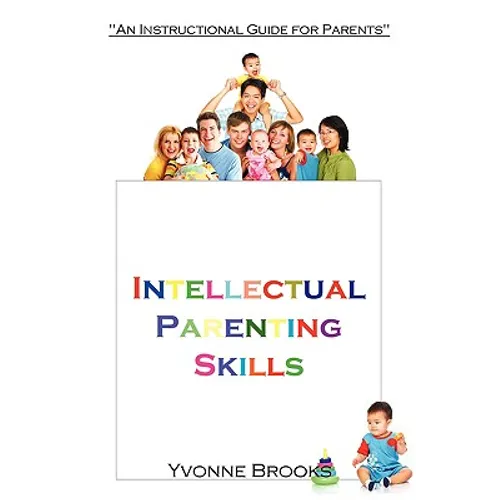 Intellectual Parenting Skills: "An Instructional Guide for Parents" - Paperback