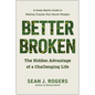 Better Broken: The Hidden Advantage of a Challenging Life - Hardcover