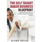 The Self Taught Baker Business Blueprint: Mastering the Mindset, Skills And Strategies To Build a 6-Figure Baking Business - Paperback
