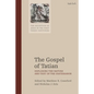 The Gospel of Tatian: Exploring the Nature and Text of the Diatessaron - Paperback