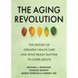 The Aging Revolution: The History of Geriatric Health Care and What Really Matters to Older Adults - Hardcover