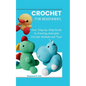 Amigurumi for Beginners: Your Step-by-Step Guide to Creating Adorable Crochet Animals and Toys - Paperback