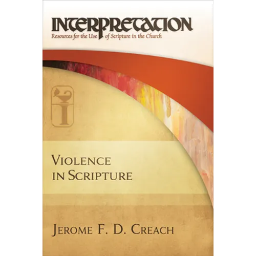 Violence in Scripture: Interpretation: Resources for the Use of Scripture in the Church - Hardcover