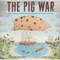 The Pig War: How a Porcine Tragedy Taught England and America to Share - Hardcover