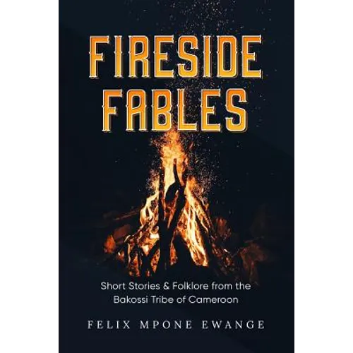 Fireside Fables: Short Stories and Folklore From The Bakossi Tribe of Cameroon - Paperback