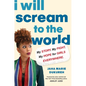 I Will Scream to the World: My Story. My Fight. My Hope for Girls Everywhere. - Hardcover