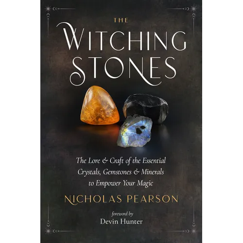 The Witching Stones: The Lore and Craft of the Essential Crystals, Gemstones, and Minerals to Empower Your Magic - Paperback