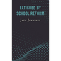 Fatigued by School Reform - Paperback