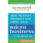 Micro Enterprise Marketing: How to Start, Promote and Grow Your Micro Business in the Digital Age - Hardcover