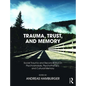 Trauma, Trust, and Memory: Social Trauma and Reconciliation in Psychoanalysis, Psychotherapy, and Cultural Memory - Paperback
