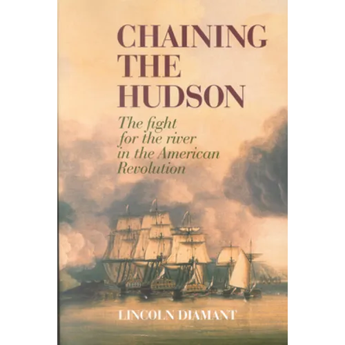 Chaining the Hudson: The Fight for the River in the American Revolution - Paperback