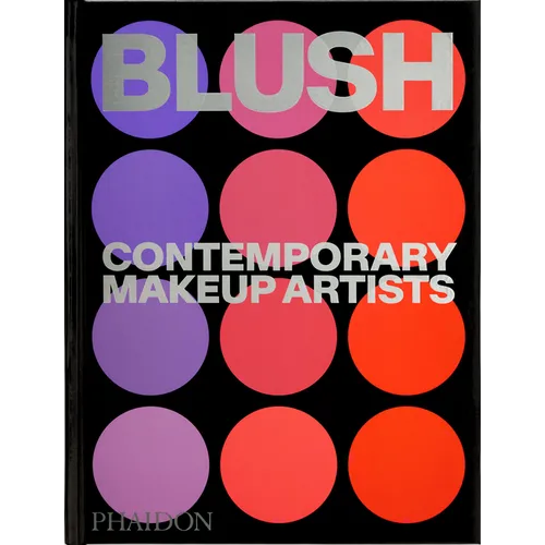 Blush: Contemporary Makeup Artists - Hardcover