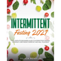 Intermittent Fasting 2021: The Complete Beginners Guide to Intermittent Fasting to Rapidly Lose Weight, Burn Fat, and Heal Your Body - Paperback