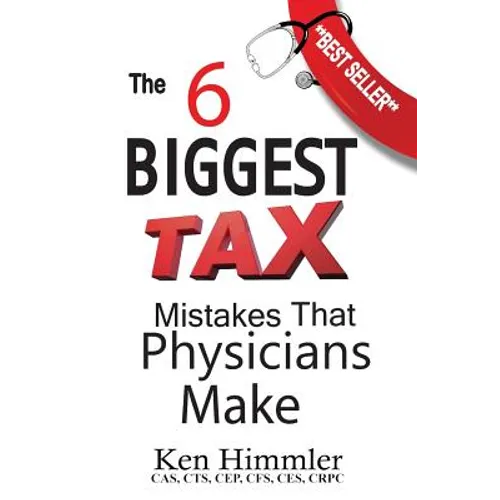 The Six Biggest Tax Mistakes That Physicians Make - Paperback