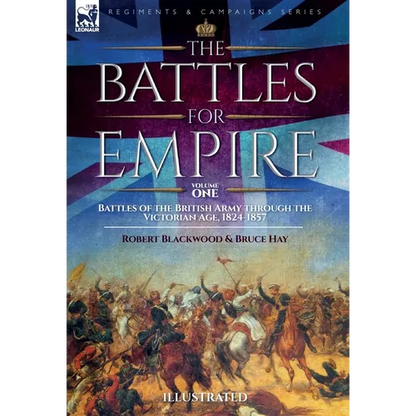 The Battles for Empire Volume 1: Battles of the British Army through the Victorian Age, 1824-1857 - Hardcover