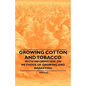 Growing Cotton and Tobacco - With Information on Methods of Growing and Marketing - Paperback