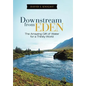 Downstream from Eden: The Amazing Gift of Water for a Thirsty World - Hardcover