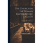 The Church in the Roman Empire Before A.D. 170 - Hardcover