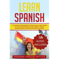 Learn Spanish: The Complete Learning Guide for Advanced Users to Learn Spanish like a Pro and be Fluent like a Native Speaker. Includ - Paperback