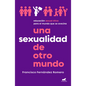 Una Sexualidad de Otro Mundo: Educación Sexual Ética Para El Mundo Que Se Avecina / An Out-Of-This-World Sexuality: Ethical Sexual Education for the F - Paperback