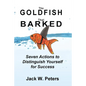 The Goldfish That Barked, Seven Actions to Distinguish Yourself for Success - Paperback