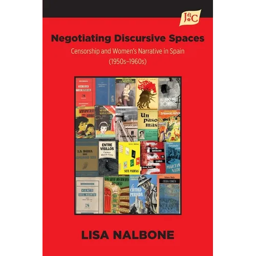 Negotiating Discursive Spaces: Censorship and Women's Narrative in Spain (1950s - 1960s) - Paperback