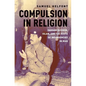 Compulsion in Religion C - Hardcover