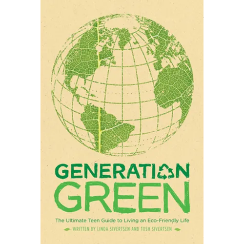 Generation Green: The Ultimate Teen Guide to Living an Eco-Friendly Life - Paperback