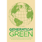Generation Green: The Ultimate Teen Guide to Living an Eco-Friendly Life - Paperback