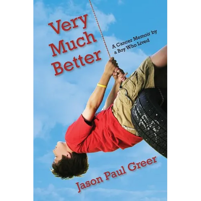 Very Much Better: A Cancer Memoir by a Boy Who Lived - Paperback