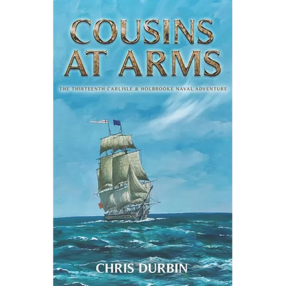 Cousins At Arms: The Thirteenth Carlisle & Holbrooke Naval Adventure - Paperback