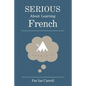 Serious about learning French.: The easy way to learn French. - Paperback