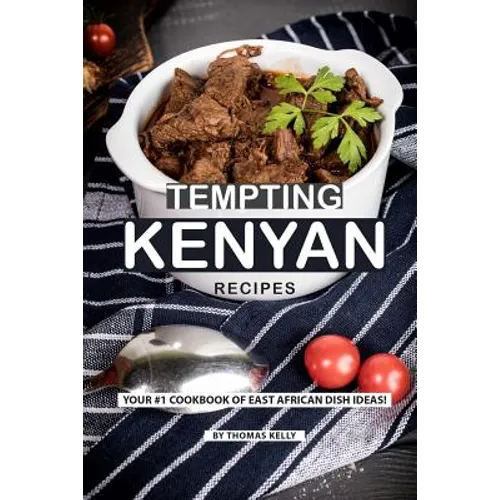 Tempting Kenyan Recipes: Your #1 Cookbook of East African Dish Ideas! - Paperback
