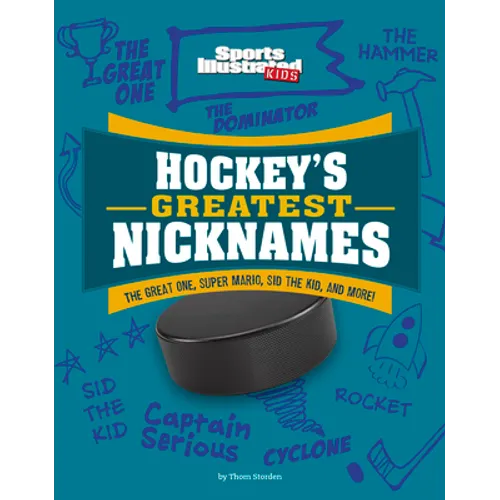 Hockey's Greatest Nicknames: The Great One, Super Mario, Sid the Kid, and More! - Hardcover