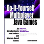 Do-It-Yourself Multiplayer Java Games: An Introduction to Java Sockets and Internet-Based Games - Paperback