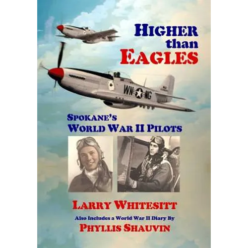 Higher Than Eagles: Spokane's World War II Pilots - Paperback