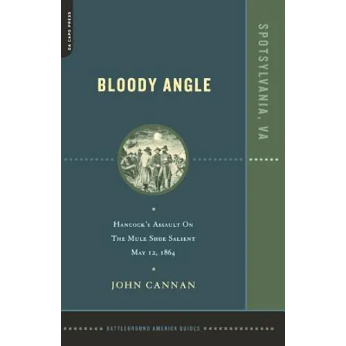 Bloody Angle: Hancock's Assault on the Mule Shoe Salient, May 12, 1864 - Paperback