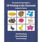 The Invent To Learn Guide to 3D Printing in the Classroom: Recipes for Success - Paperback