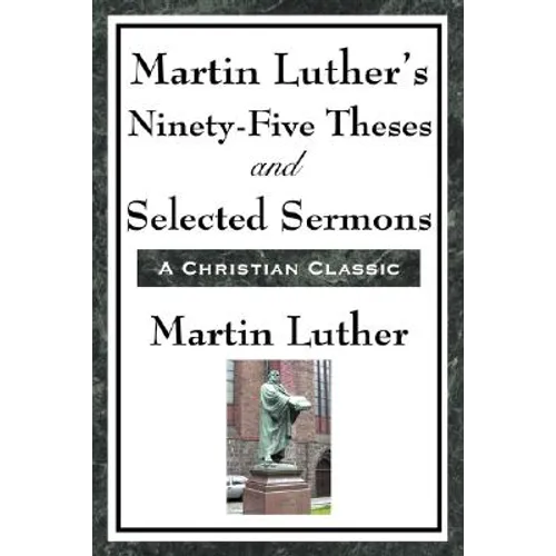 Martin Luther's Ninety-Five Theses and Selected Sermons - Paperback