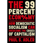 The 99 Percent Economy: How Democratic Socialism Can Overcome the Crises of Capitalism - Paperback