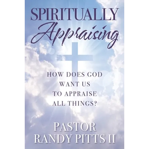 Spiritually Appraising: How does God want us to appraise all things? - Paperback