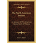 The North American Indians: An Account of the American Indians North of Mexico - Paperback